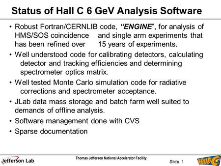 Status of Hall C 6 GeV Analysis Software Robust Fortran/CERNLIB code, “ENGINE”, for analysis of HMS/SOS coincidence and single arm experiments that has.