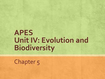 APES Unit IV: Evolution and Biodiversity