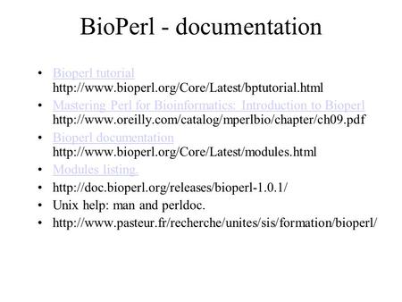 BioPerl - documentation Bioperl tutorial  tutorial Mastering Perl for Bioinformatics: Introduction.