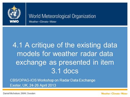 WMO 4.1 A critique of the existing data models for weather radar data exchange as presented in item 3.1 docs CBS/OPAG-IOS Workshop on Radar Data Exchange.