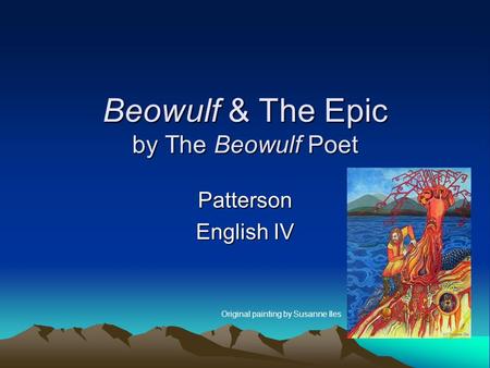 Beowulf & The Epic by The Beowulf Poet Patterson English IV Original painting by Susanne Iles.