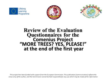 Review of the Evaluation Questionnaires for the Comenius Project “MORE TREES? YES, PLEASE!” at the end of the first year at the end of the first year This.