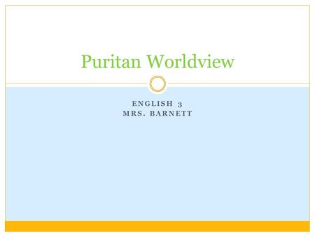 Puritan Worldview English 3 Mrs. Barnett.