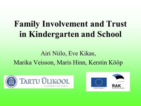 Family Involvement and Trust in Kindergarten and School Airi Niilo, Eve Kikas, Marika Veisson, Maris Hinn, Kerstin Kööp.