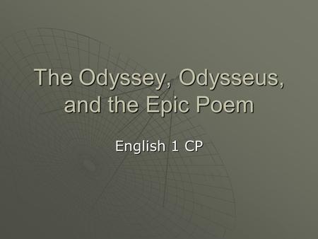 The Odyssey, Odysseus, and the Epic Poem English 1 CP.