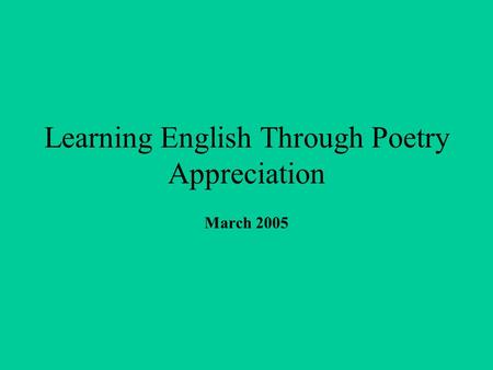 Learning English Through Poetry Appreciation March 2005.