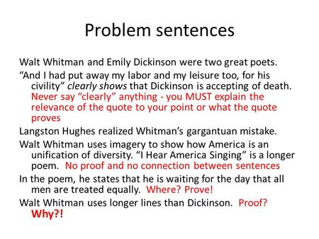 Problem sentences Walt Whitman and Emily Dickinson were two great poets. “And I had put away my labor and my leisure too, for his civility” clearly shows.