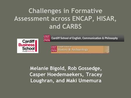 Challenges in Formative Assessment across ENCAP, HISAR, and CARBS Melanie Bigold, Rob Gossedge, Casper Hoedemaekers, Tracey Loughran, and Maki Umemura.