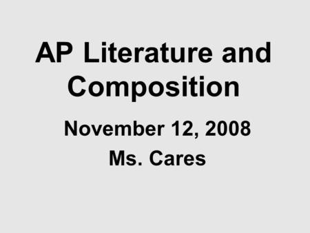 AP Literature and Composition November 12, 2008 Ms. Cares.