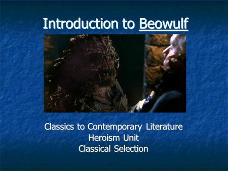 Introduction to Beowulf Classics to Contemporary Literature Heroism Unit Classical Selection.
