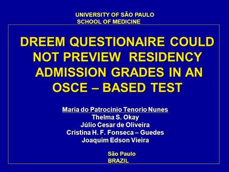 DREEM QUESTIONAIRE COULD NOT PREVIEW RESIDENCY ADMISSION GRADES IN AN OSCE – BASED TEST Maria do Patrocinio Tenorio Nunes Thelma S. Okay Júlio Cesar de.