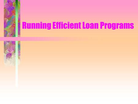 Running Efficient Loan Programs. Kentucky Assistive Technology Loan Corporation (KATLC) One Program’s Experience.