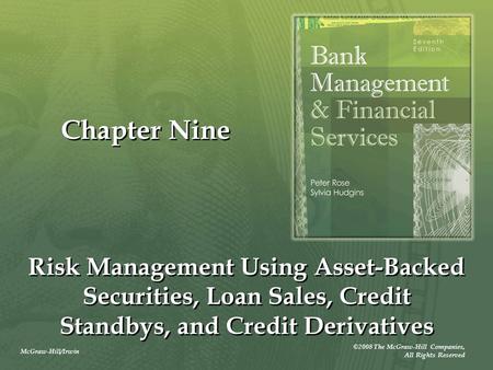 McGraw-Hill/Irwin ©2008 The McGraw-Hill Companies, All Rights Reserved Chapter Nine Risk Management Using Asset-Backed Securities, Loan Sales, Credit Standbys,