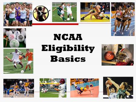 NCAA Eligibility Basics. What is the NCAA Eligibility Center?  The NCAA Eligibility Center is the organization that determines whether prospective college.