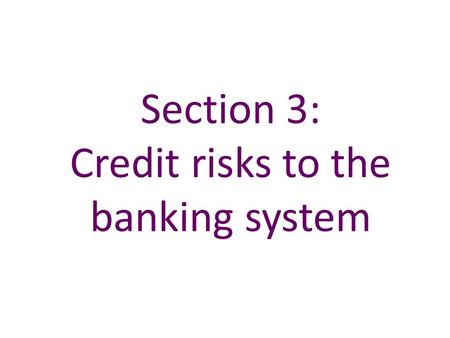 Section 3: Credit risks to the banking system. Table 3.A UK-owned banks’ claims (a)(b) Sources: Bank of England and Bank calculations. (a) End-June 2010.