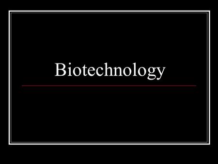 Biotechnology. Do Now What are the prefixes and suffixes in the word “biotechnology”? What do you think biotechnology means?