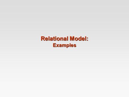Relational Model: Examples. Banking Example branch (branch_name, branch_city, assets) customer (customer_name, customer_street, customer_city) account.