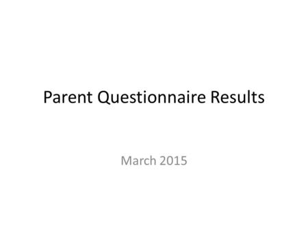 Parent Questionnaire Results March 2015. Q1. I feel welcome in school.