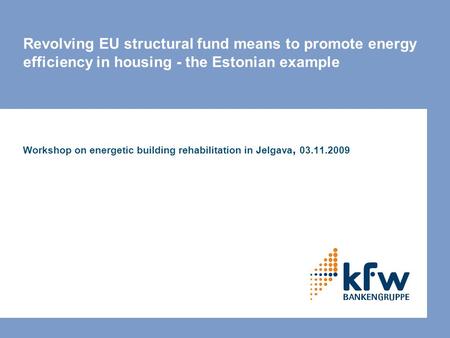 Revolving EU structural fund means to promote energy efficiency in housing - the Estonian example Workshop on energetic building rehabilitation in Jelgava,