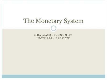 MBA Macroeconomics Lecturer: Jack Wu
