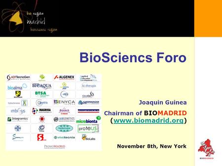 BioSciencs Foro November 8th, New York Joaquin Guinea Chairman of BIOMADRID (www.biomadrid.org)www.biomadrid.org.