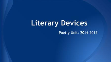 Literary Devices Poetry Unit: 2014-2015.