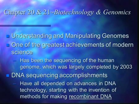 N Understanding and Manipulating Genomes n One of the greatest achievements of modern science –Has been the sequencing of the human genome, which was largely.