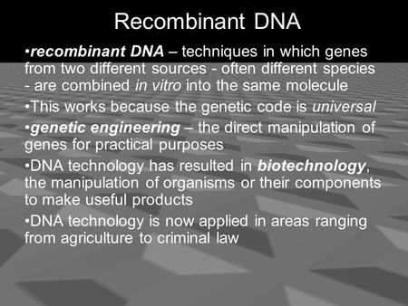 Recombinant DNA recombinant DNA – techniques in which genes from two different sources - often different species - are combined in vitro into the same.