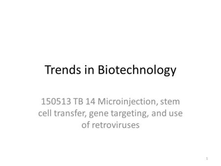 Trends in Biotechnology 150513 TB 14 Microinjection, stem cell transfer, gene targeting, and use of retroviruses 1.