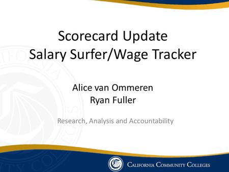Scorecard Update Salary Surfer/Wage Tracker Alice van Ommeren Ryan Fuller Research, Analysis and Accountability.