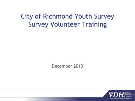 City of Richmond Youth Survey Survey Volunteer Training December 2013.