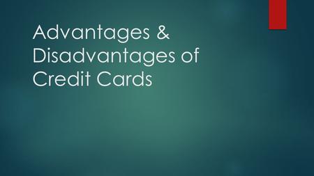 Advantages & Disadvantages of Credit Cards