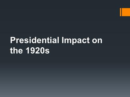Presidential Impact on the 1920s. Warren G. Harding.