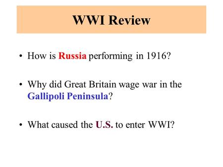 WWI Review How is Russia performing in 1916? Why did Great Britain wage war in the Gallipoli Peninsula? What caused the U.S. to enter WWI?