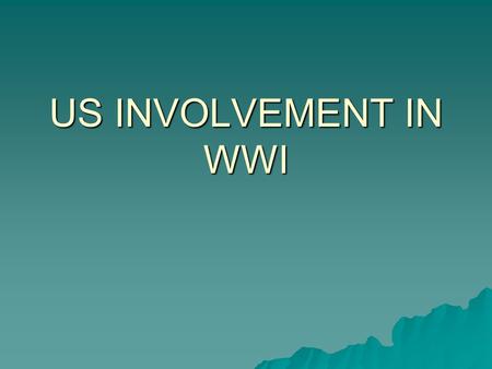 US INVOLVEMENT IN WWI. Causes of American Involvement  1. Unrestricted Submarine Warfare  2. British propaganda  3. Zimmerman Telegraph  4. Russian.