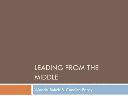LEADING FROM THE MIDDLE Wanda Snitch & Candice Ferey.
