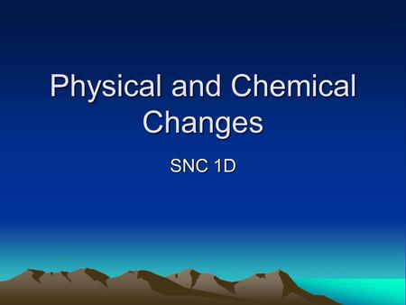 Physical and Chemical Changes SNC 1D. A burning candle Question: When a candle burns, is the event a chemical or a physical change?