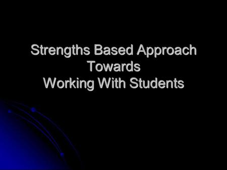Strengths Based Approach Towards Working With Students.