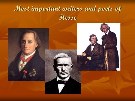 Most important writers and poets of Hesse. Content Brothers Grimm Brothers Grimm Johann Wolfgang von Goethe Johann Wolfgang von Goethe Wilhelm Heinrich.