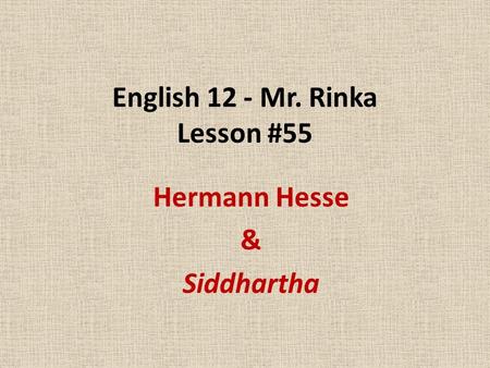 English 12 - Mr. Rinka Lesson #55 Hermann Hesse & Siddhartha.