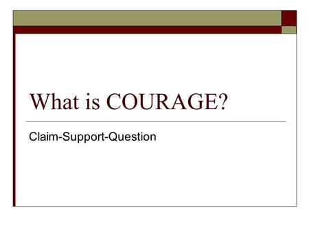What is COURAGE? Claim-Support-Question. For EACH image, respond to the following sub- headings: CLAIM How is the subject of the image 'courageous'? What.