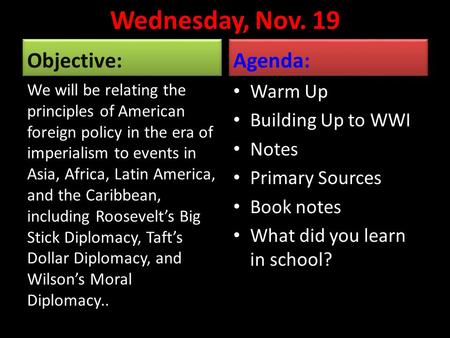 Wednesday, Nov. 19 Objective: We will be relating the principles of American foreign policy in the era of imperialism to events in Asia, Africa, Latin.