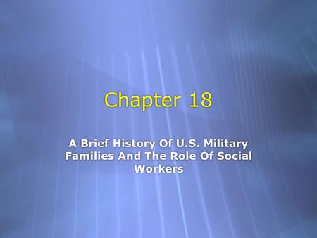 Chapter 18 A Brief History Of U.S. Military Families And The Role Of Social Workers.