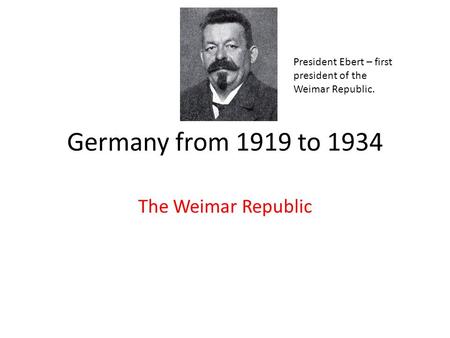 Germany from 1919 to 1934 The Weimar Republic