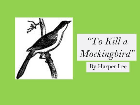 “To Kill a Mockingbird” By Harper Lee Setting: Maycomb, Alabama (fictional city) 1933-1935 Although slavery has long been abolished, the Southerners.