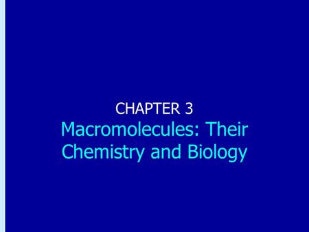 CHAPTER 3 Macromolecules: Their Chemistry and Biology