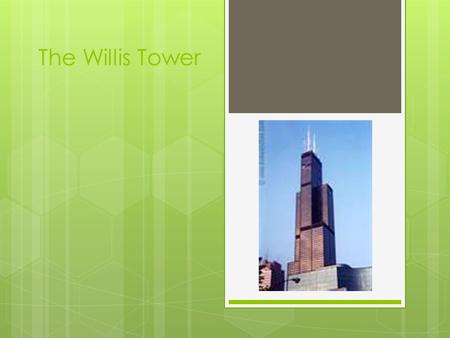 The Willis Tower. Design  In 1969, Sears, Roebuck & Co. decided to build the Sears tower in Chicago, Illinois. So they hired Skidmore, Owings and Merrill.