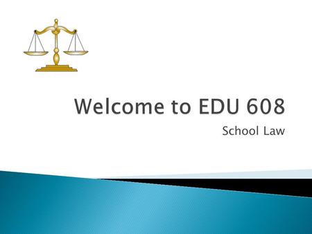 School Law. 5:30 Welcome and Introductions, Ice Breaker 5:45 Syllabus, expectations, materials 6:15 Assessment on chapters 1 & 2 6:35 Ch 1 7:00 Break.