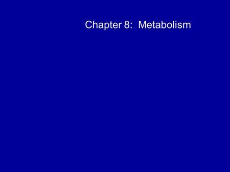 Chapter 8: Metabolism Metabolism Metabolism – all of the chemical reactions in an organism - A metabolic pathway begins with a specific molecule and.
