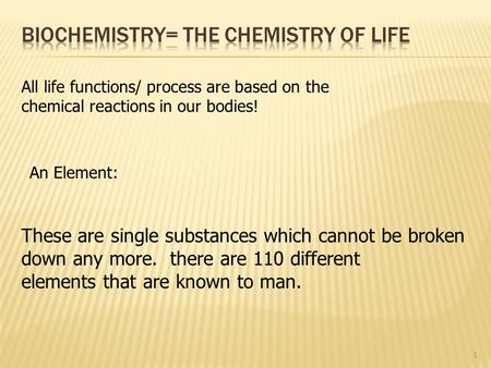 Biochemistry= The Chemistry of Life